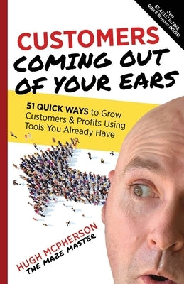 Customers Coming Out of Your Ears by McPherson, Hugh