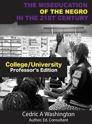 The MISEDUCATION of the Negro in the 21st Century- College/University Teacher's Edition by Washington, Cedric A.