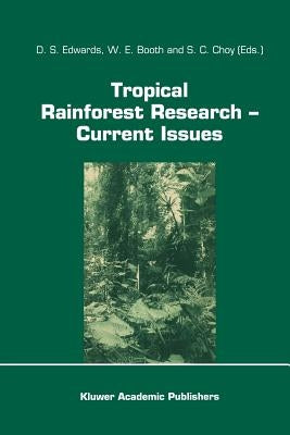 Tropical Rainforest Research -- Current Issues: Proceedings of the Conference Held in Bandar Seri Begawan, April 1993 by Edwards, D. S.