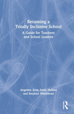 Becoming a Totally Inclusive School: A Guide for Teachers and School Leaders by Aow, Angeline