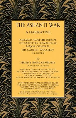 Ashanti War (1874): A Narrative Prepared from the Official Document by Permission of Major-General Sir Garnet Wolseley Volume by Brackenbury Ra, Capt Henry