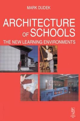 Architecture of Schools: The New Learning Environments: The New Learning Environments by Dudek, Mark