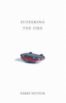 Suffering the Fire by Hotson, Barry