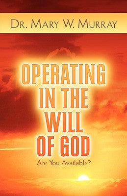 Operating in the Will of God by Murray, Mary W.