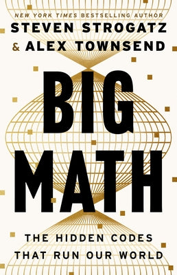 Big Math: The Hidden Codes That Run Our World by Strogatz, Steven