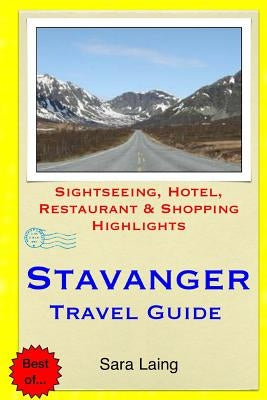 Stavanger Travel Guide: Sightseeing, Hotel, Restaurant & Shopping Highlights by Laing, Sara