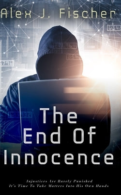 The End of Innocence by Fischer, Alex J.