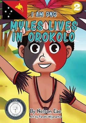 Myles Lives In Orokolo: I Am PNG by Eae, Nelson