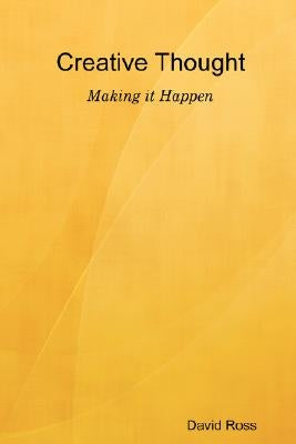 Creative Thought - Making It Happen by Ross, David