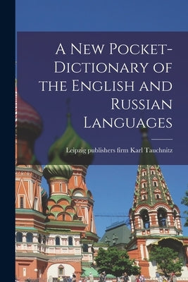 A New Pocket-dictionary of the English and Russian Languages by Tauchnitz, Karl Firm