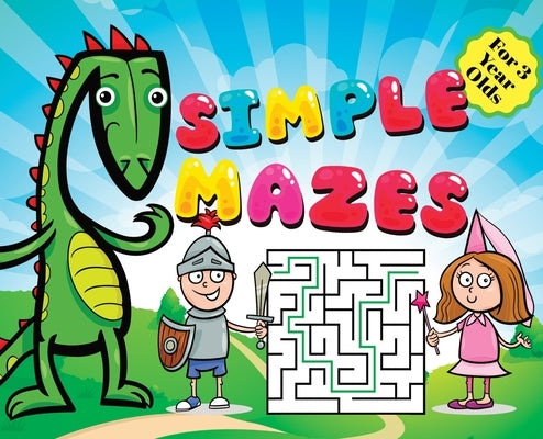 Simple Mazes For 3 Year Olds: Little Prince Knight, Dragon and Princess Cover Theme, Fun First Mazes Puzzle Book Activity For Kids Hardback by Gumpington, Benjamin C.