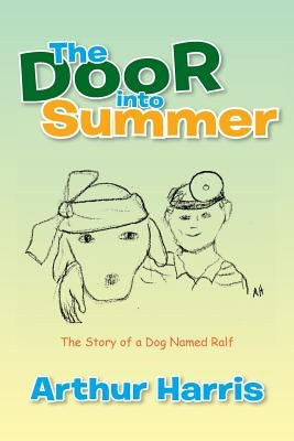 The Door into Summer: The Story of a Dog Named Ralf by Harris, Arthur