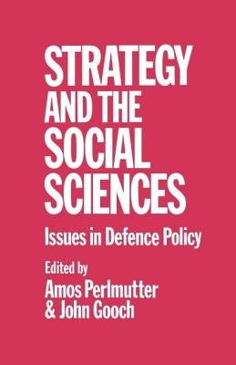 Strategy and the Social Sciences: Issues in Defence Policy by Gooch, John