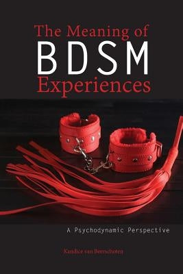 The Meaning of Bdsm Experiences: A Psychodynamic Perspective by Van Beerschoten, Kandice