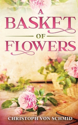 A Basket of Flowers: Illustrated Edition by Von Schmid, Christoph