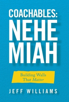 Coachables: Nehemiah: Building Walls That Matter by Williams, Jeff