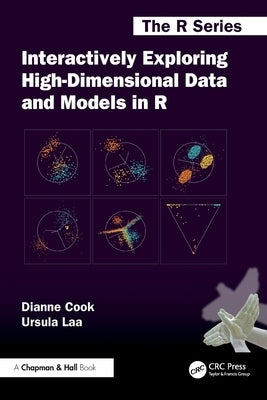 Interactively Exploring High-Dimensional Data and Models in R by Cook, Dianne