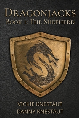 The Shepherd: Dragonjacks #1: A Dragons of Cadwaller Novel by Knestaut, Danny