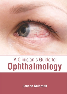 A Clinician's Guide to Ophthalmology by Galbraith, Joanne