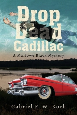 Drop Dead Cadillac by Koch, Gabriel F. W.