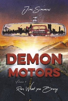 Demon Motors: Volume 1 Run What You Brung Volume 1 by Simmons, Jimi