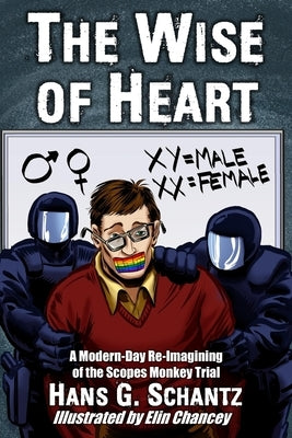 The Wise of Heart: A Modern-Day Re-Imagining of the Scopes Monkey Trial by Chancey, Elin