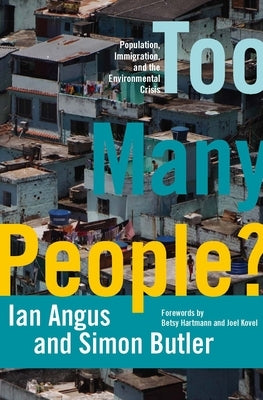 Too Many People?: Population, Immigration, and the Environmental Crisis by Angus, Ian