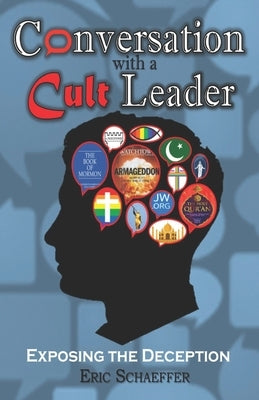 Conversation with a Cult Leader: Exposing the Deception by Schaeffer, Eric