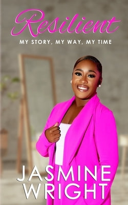 Resilient: My Story, My Way, My Time by Wright, Jasmine