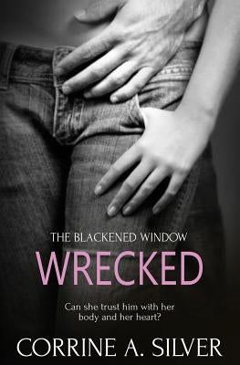 The Blackened Window: Wrecked by Silver, Corrine a.