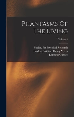 Phantasms Of The Living; Volume 1 by Gurney, Edmund