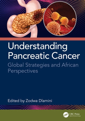 Understanding Pancreatic Cancer: Global Strategies and African Perspectives by Dlamini, Zodwa