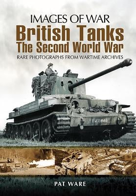 British Tanks: The Second World War by Ware, Pat