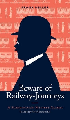 Beware of Railway-Journeys: A Scandinavian Mystery Classic by Heller, Frank