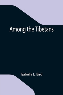 Among the Tibetans by L. Bird, Isabella