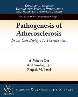 Pathogenesis of Atherosclerosis: From Cell Biology to Therapeutics by Orr, A. Wayne