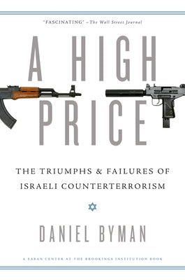 A High Price: The Triumphs and Failures of Israeli Counterterrorism by Byman, Daniel