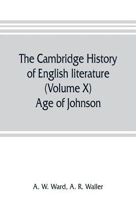 The Cambridge history of English literature (Volume X) Age of Johnson by W. Ward, A.