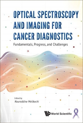 Optical Spectroscopy and Imaging for Cancer Diagnostics: Fundamentals, Progress, and Challenges by Melikechi, Noureddine