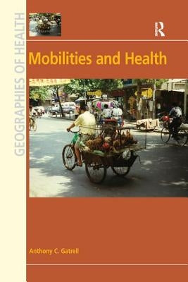 Mobilities and Health by Gatrell, Anthony C.