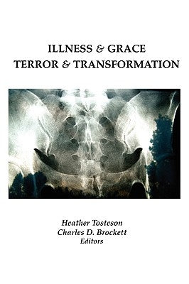 Illness & Grace, Terror & Transformation by Tosteson, Heather