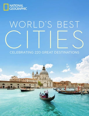 World's Best Cities: Celebrating 220 Great Destinations by National Geographic