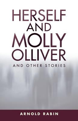 Herself and Molly Olliver: And Other Stories by Rabin, Arnold
