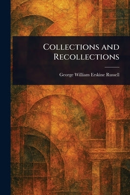 Collections and Recollections by Russell, George William Erskine