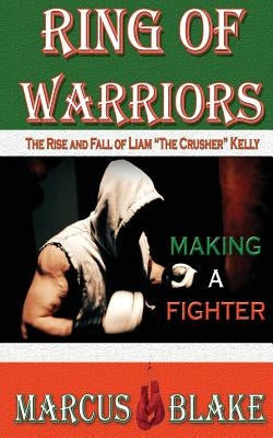 Ring of Warriors: Making a Fighter by Blake, Marcus