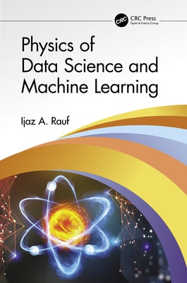 Physics of Data Science and Machine Learning by Rauf, Ijaz A.