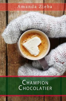 Champion Chocolatier by Zieba, Amanda