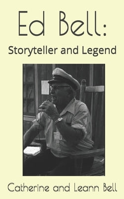 Ed Bell: Storyteller and Legend by Bell, Leann