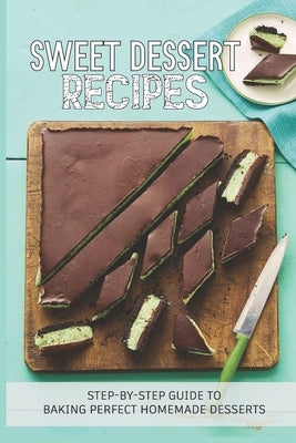 Sweet Dessert Recipes: Step-By-Step Guide To Baking Perfect Homemade Desserts: Different Types Of Bread Recipes by Vasil, Gary