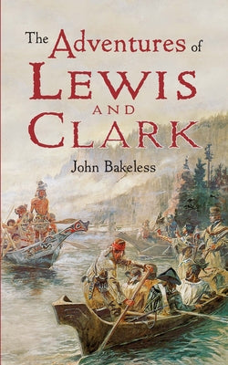 The Adventures of Lewis and Clark by Bakeless, John